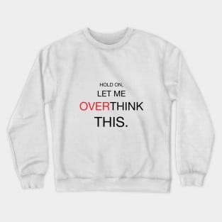 Hold On, Let Me Overthink This Crewneck Sweatshirt